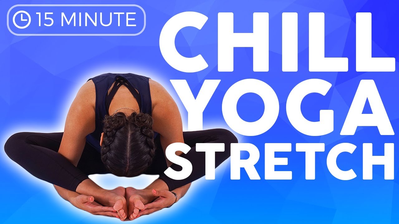 15 minute Super Chill Yoga Stretches for Relaxation